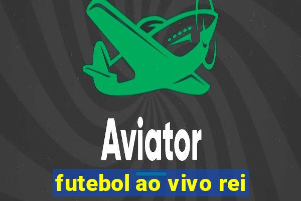 futebol ao vivo rei